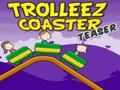 Teaser Coaster Trollez a imirt ar líne